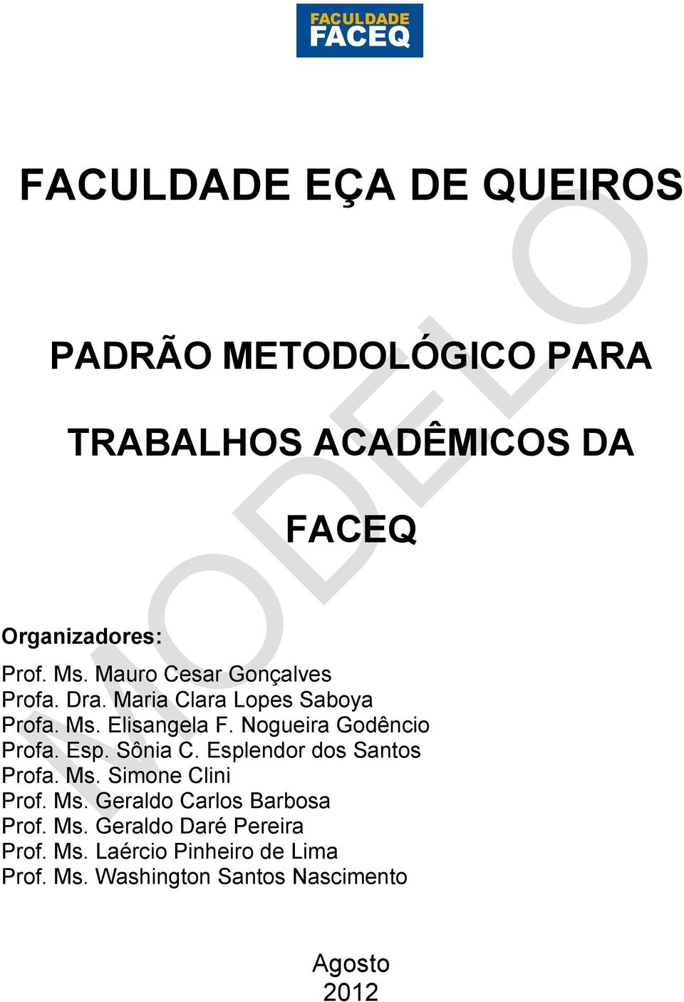 Nogueira Godêncio Profa. Esp. Sônia C. Esplendor dos Santos Profa. Ms. Simone Clini Prof. Ms. Geraldo Carlos Barbosa Prof.