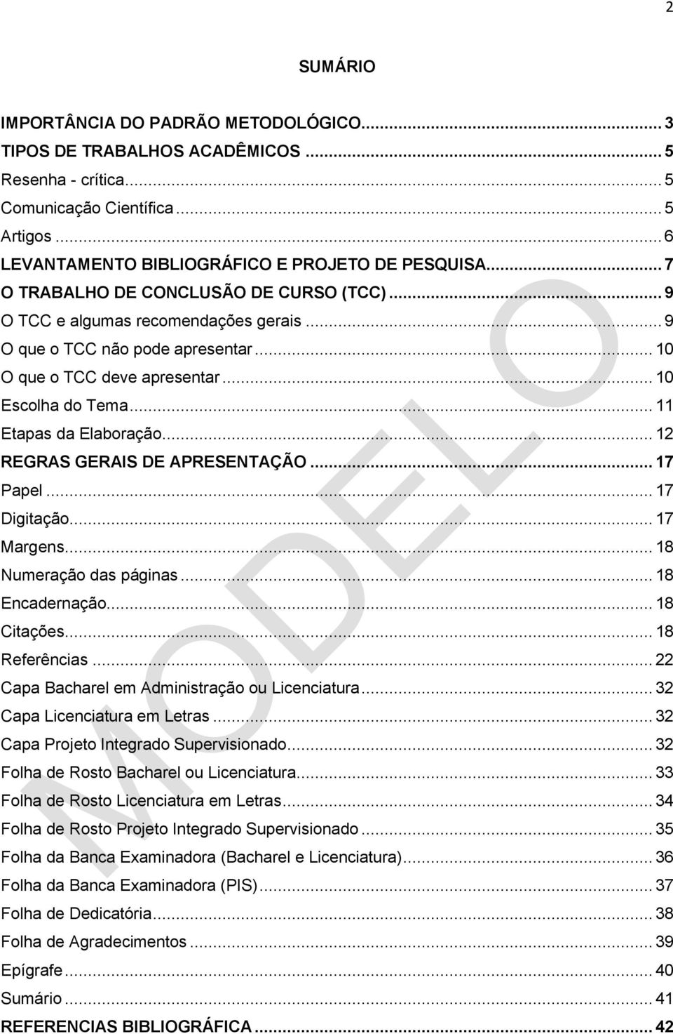 .. 11 Etapas da Elaboração... 12 REGRAS GERAIS DE APRESENTAÇÃO... 17 Papel... 17 Digitação... 17 Margens... 18 Numeração das páginas... 18 Encadernação... 18 Citações... 18 Referências.