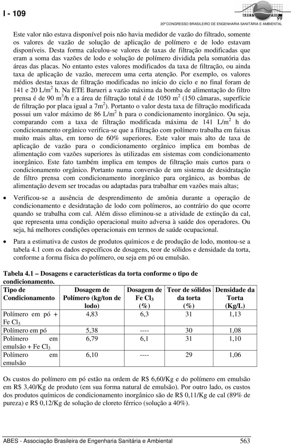 No entanto estes valores modificados da taxa de filtração, ou ainda taxa de aplicação de vazão, merecem uma certa atenção.