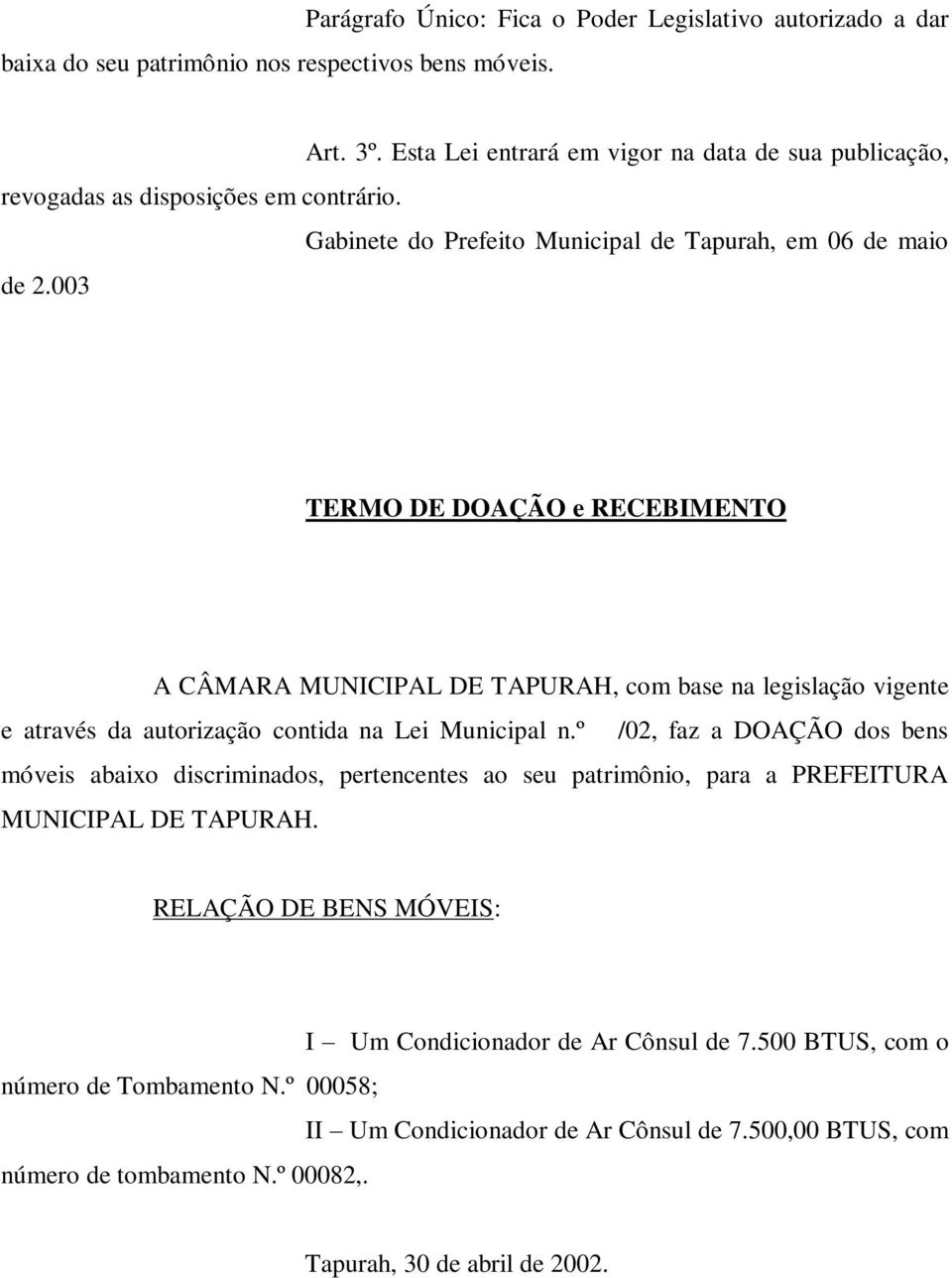 003 TERMO DE DOAÇÃO e RECEBIMENTO A CÂMARA MUNICIPAL DE TAPURAH, com base na legislação vigente e através da autorização contida na Lei Municipal n.