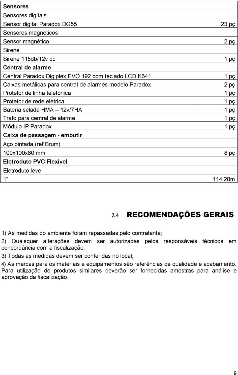 Caixa de passagem - embutir Aço pintada (ref Brum) 100x100x80 mm 8 pç Eletroduto PVC Flexível Eletroduto leve 1 114,28m 2.