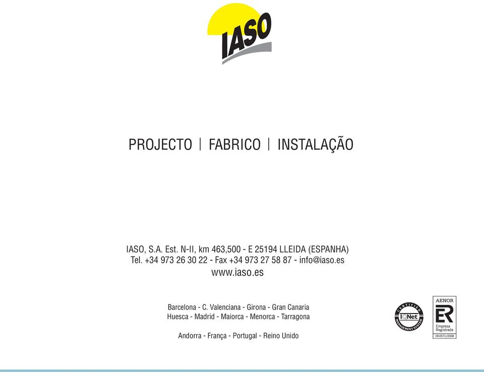 +34 973 26 30 22 - Fax +34 973 27 58 87 - info@iaso.es www.iaso.es Barcelona - C.