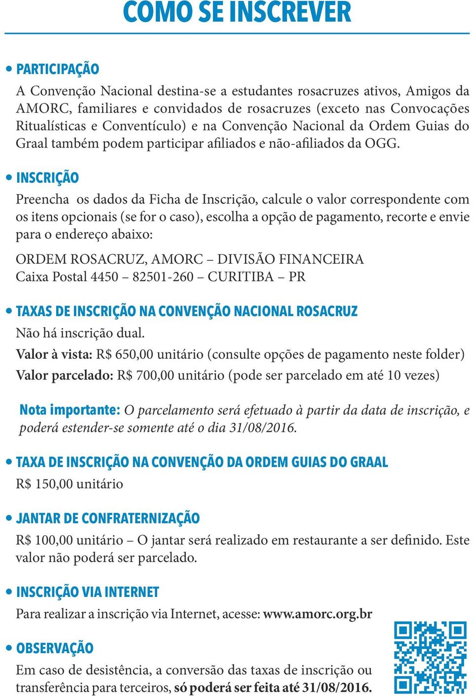 INSCRIÇÃO Preencha os dados da Ficha de Inscrição, calcule o valor correspondente com os itens opcionais (se for o caso), escolha a opção de pagamento, recorte e envie para o endereço abaixo: ORDEM