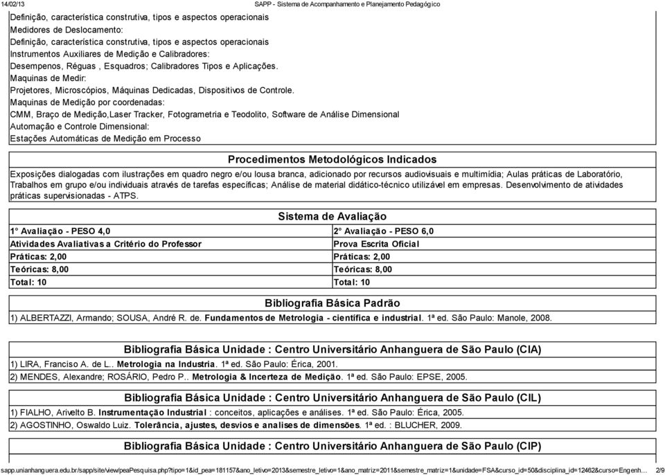 Maquinas de Medição por coordenadas: CMM, Braço de Medição,Laser Tracker, Fotogrametria e Teodolito, Software de Análise Dimensional Automação e Controle Dimensional: Estações Automáticas de Medição