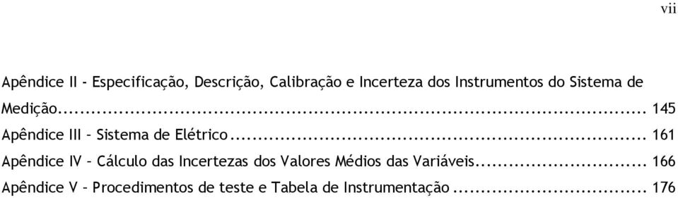 .. 161 Apêndice IV Cálculo das Incertezas dos Valores Médios das Variáveis.