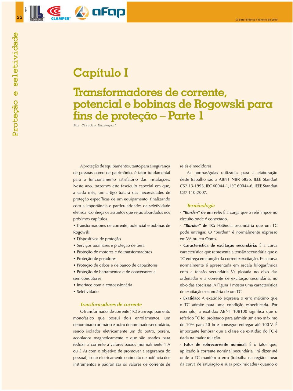 Neste ano, trazemos este fascículo especial em que, a cada mês, um artigo tratará das necessidades de proteção específicas de um equipamento, finalizando com a importância e particularidades da