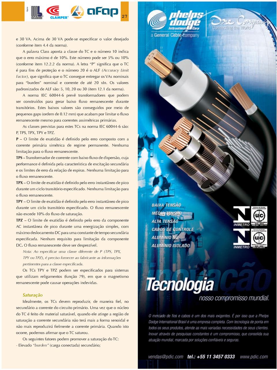 A letra P significa que o TC é para fins de proteção e o número 20 é o ALF (Accuracy Limit Factor), que significa que o TC consegue entregar os VAs nominais para burden nominal e corrente de até 20