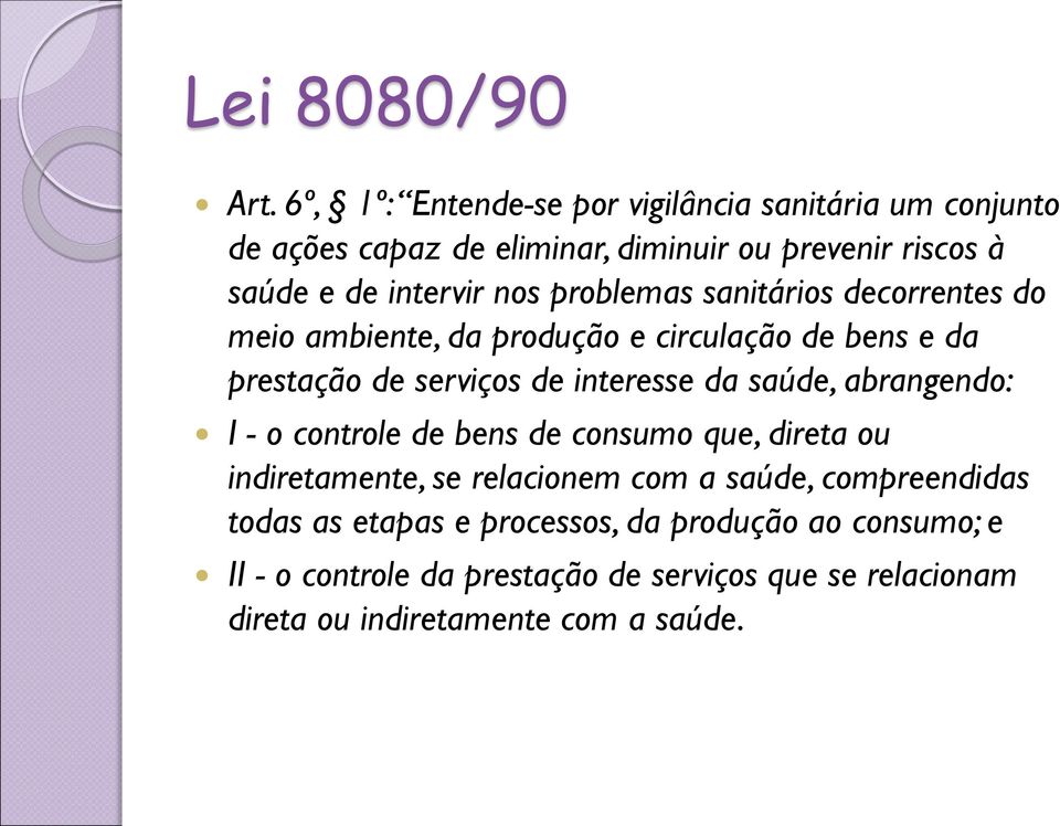 problemas sanitários decorrentes do meio ambiente, da produção e circulação de bens e da prestação de serviços de interesse da saúde,