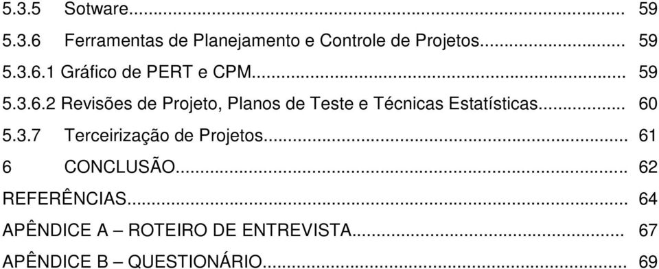 3.7 Terceirização de Projetos... 61 6 CONCLUSÃO... 62 REFERÊNCIAS.