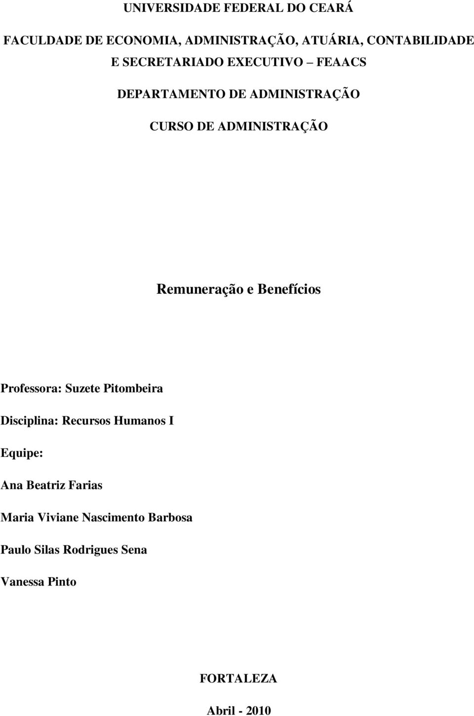 Benefícios Professora: Suzete Pitombeira Disciplina: Recursos Humanos I Equipe: Ana Beatriz