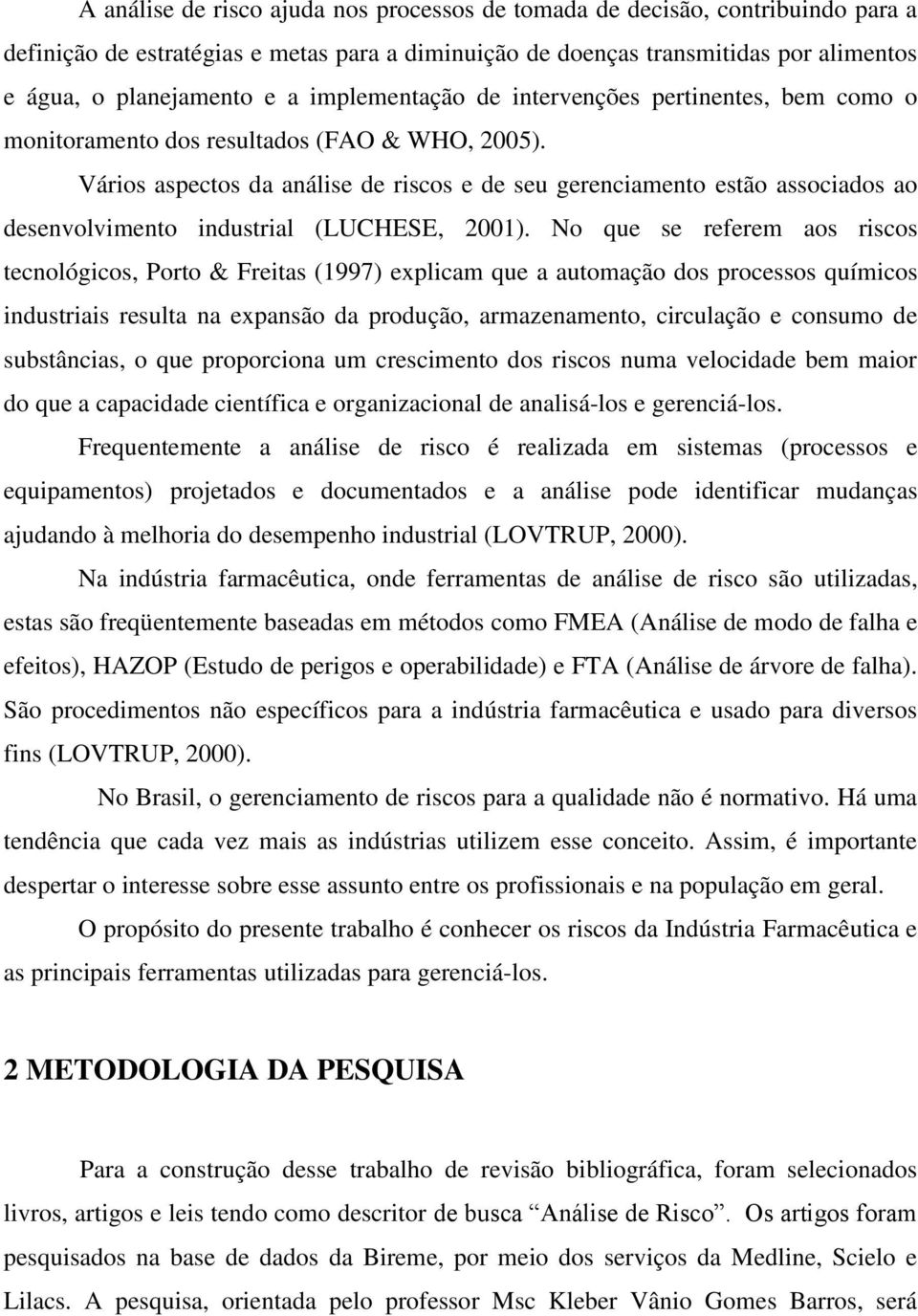 Vários aspectos da análise de riscos e de seu gerenciamento estão associados ao desenvolvimento industrial (LUCHESE, 2001).