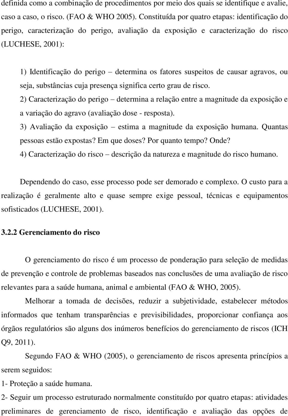 suspeitos de causar agravos, ou seja, substâncias cuja presença significa certo grau de risco.