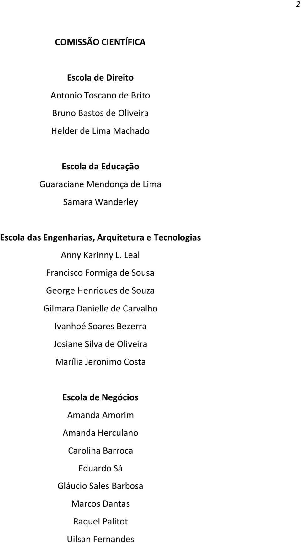 Leal Francisco Formiga de Sousa George Henriques de Souza Gilmara Danielle de Carvalho Ivanhoé Soares Bezerra Josiane Silva de Oliveira