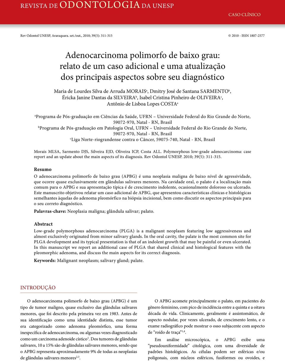 de Arruda MORAIS a, Dmitry José de Santana SARMENTO b, Éricka Janine Dantas da SILVEIRA b, Isabel Cristina Pinheiro de OLIVEIRA c, Antônio de Lisboa Lopes COSTA a a Programa de Pós-graduação em