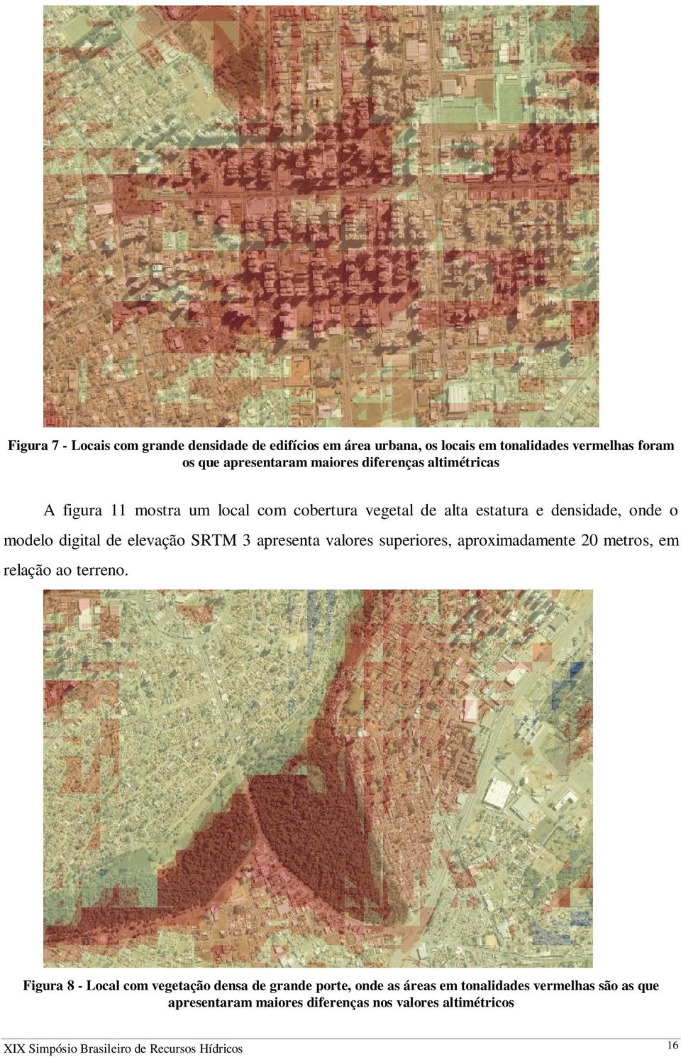 3 apresenta valores superiores, aproximadamente 20 metros, em relação ao terreno.