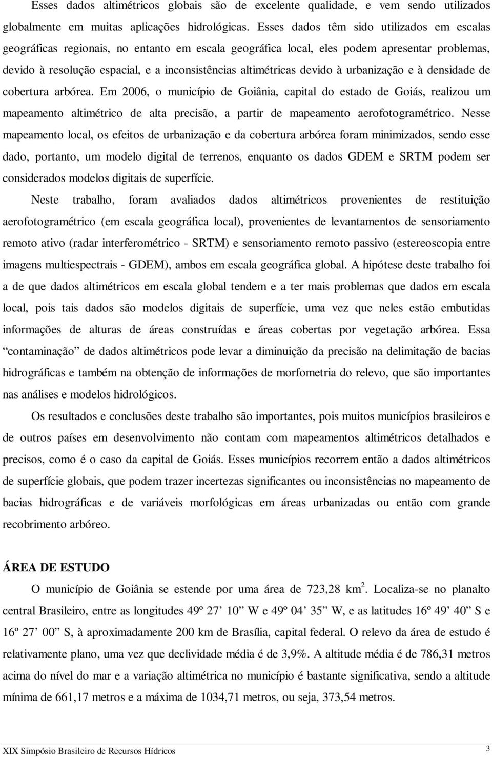 devido à urbanização e à densidade de cobertura arbórea.