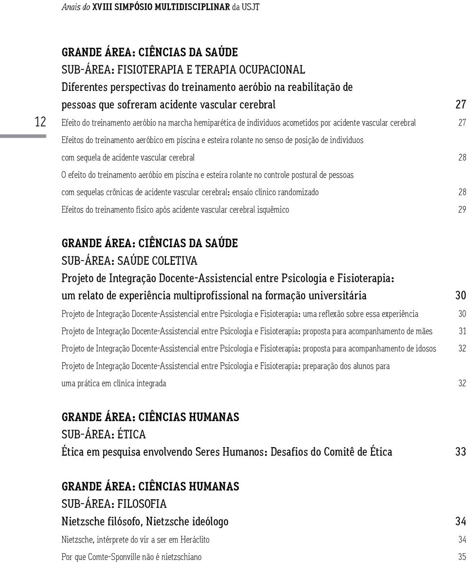 indivíduos com sequela de acidente vascular cerebral 28 O efeito do treinamento aeróbio em piscina e esteira rolante no controle postural de pessoas com sequelas crônicas de acidente vascular