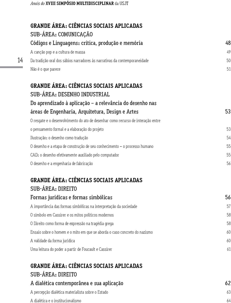 Engenharia, Arquitetura, Design e Artes 53 O resgate e o desenvolvimento do ato de desenhar como recurso de interação entre o pensamento formal e a elaboração do projeto 53 Ilustração: o desenho como