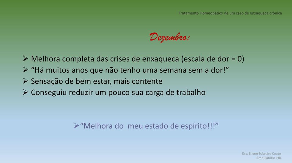 dor! Sensação de bem estar, mais contente Conseguiu reduzir