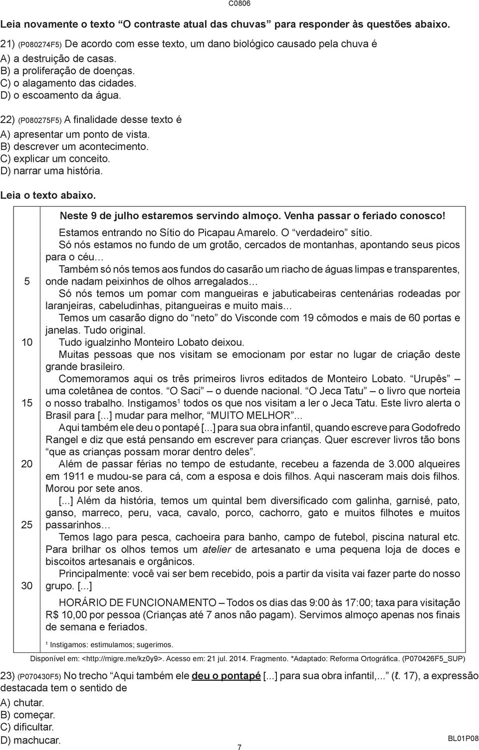 C) explicar um conceito. D) narrar uma história. Leia o texto abaixo. C0806 5 10 15 20 25 30 Neste 9 de julho estaremos servindo almoço. Venha passar o feriado conosco!