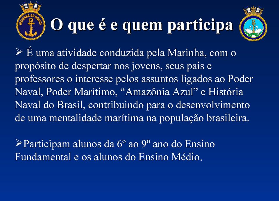 Amazônia Azul e História Naval do Brasil, contribuindo para o desenvolvimento de uma mentalidade