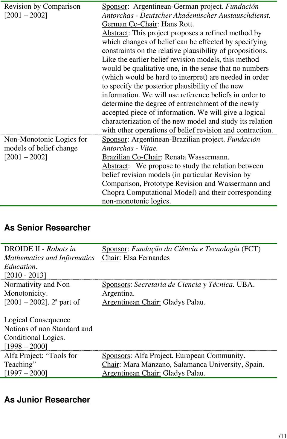 Like the earlier belief revision models, this method would be qualitative one, in the sense that no numbers (which would be hard to interpret) are needed in order to specify the posterior