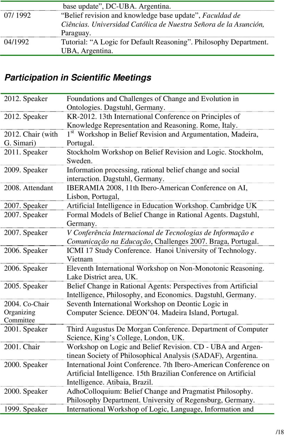 Speaker Foundations and Challenges of Change and Evolution in Ontologies. Dagstuhl, Germany. 2012. Speaker KR-2012.