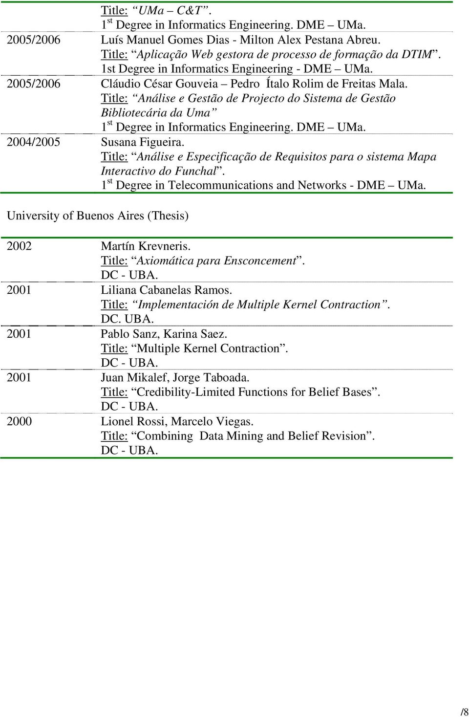 Title: Análise e Gestão de Projecto do Sistema de Gestão Bibliotecária da Uma 1 st Degree in Informatics Engineering. DME UMa. 2004/2005 Susana Figueira.