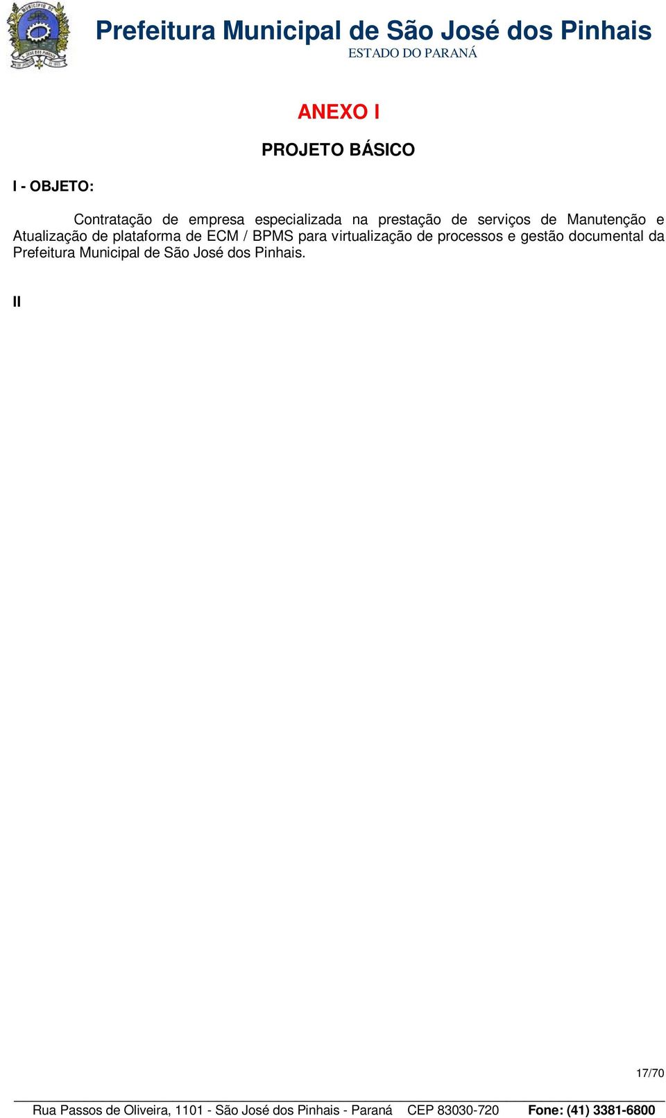 Objetivo Geral Continuidade do Projeto de Virtualização de Processos e Gestão Documental, já iniciado na Prefeitura Municipal de São José dos Pinhais, tem por objetivo: Padronizar a geração da