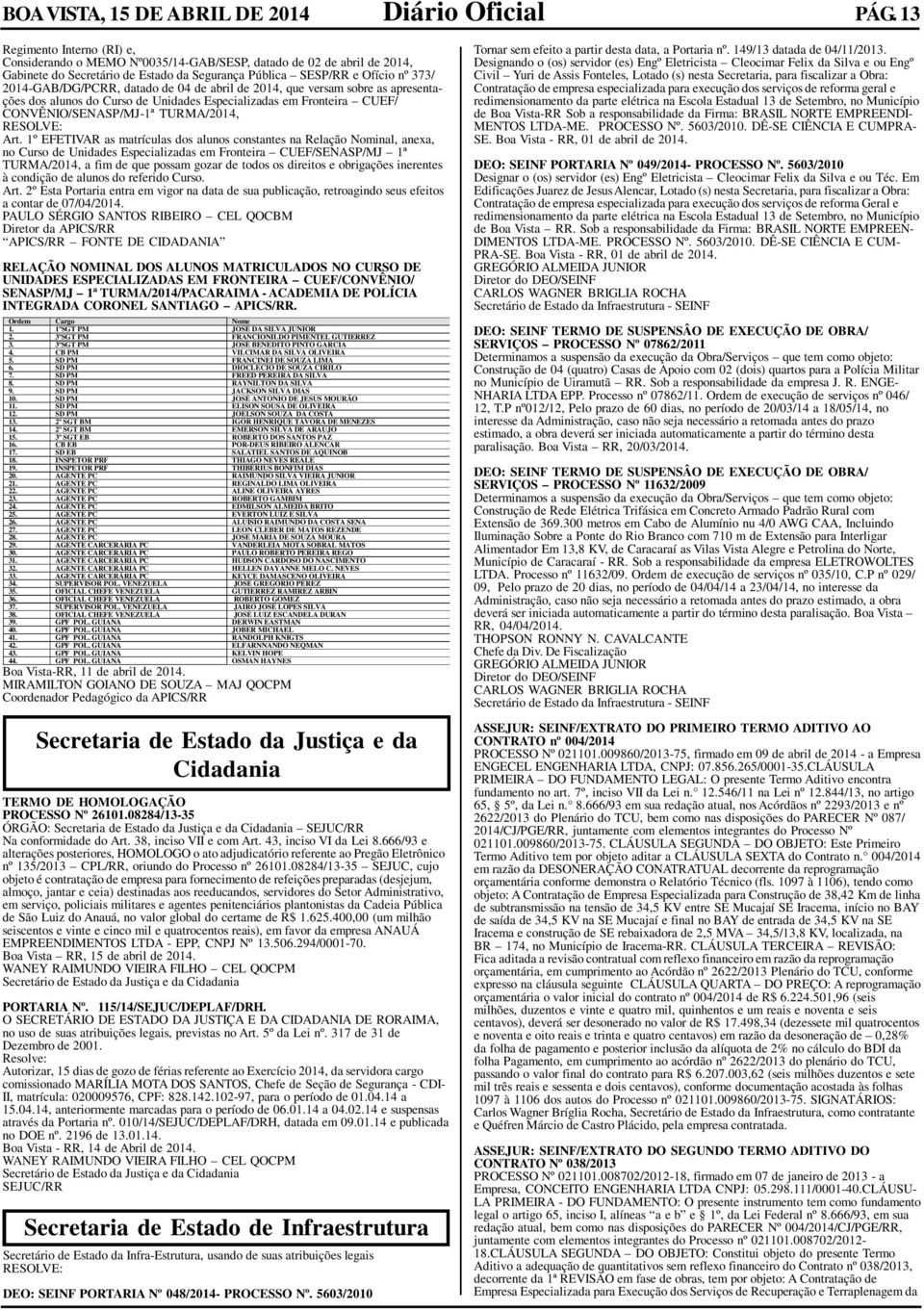 datado de 04 de abril de 2014, que versam sobre as apresentações dos alunos do Curso de Unidades Especializadas em Fronteira CUEF/ CONVÊNIO/SENASP/MJ-1ª TURMA/2014, Art.