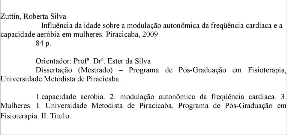 Ester da Silva Dissertação (Mestrado) Programa de Pós-Graduação em Fisioterapia, Universidade Metodista de Piracicaba.