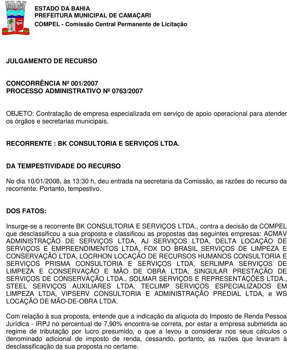 Portanto, tempestivo. DOS FATOS: Insurge-se a recorrente BK CONSULTORIA E SERVIÇOS LTDA.