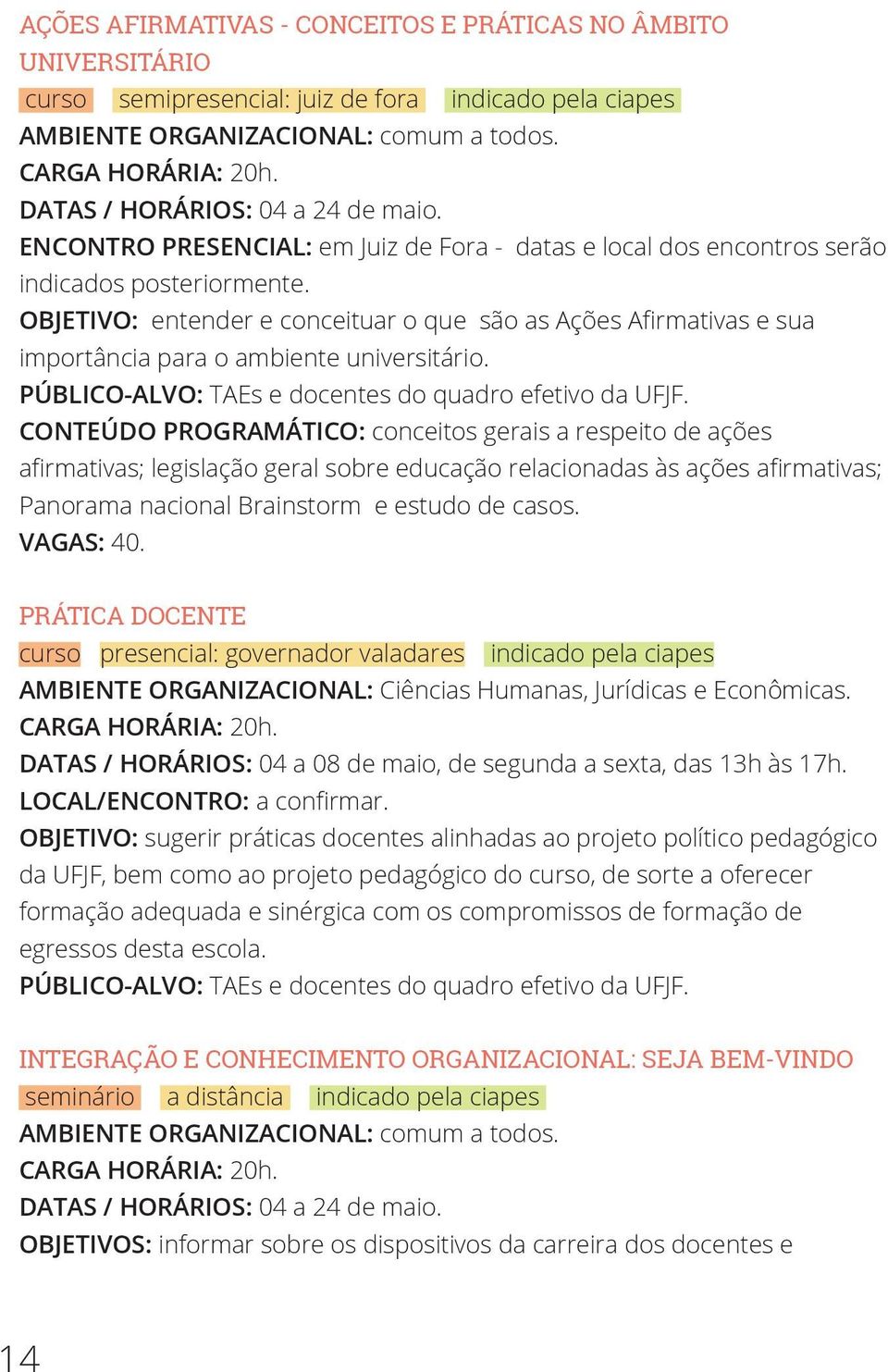 OBJETIVO: entender e conceituar o que são as Ações Afirmativas e sua importância para o ambiente universitário.