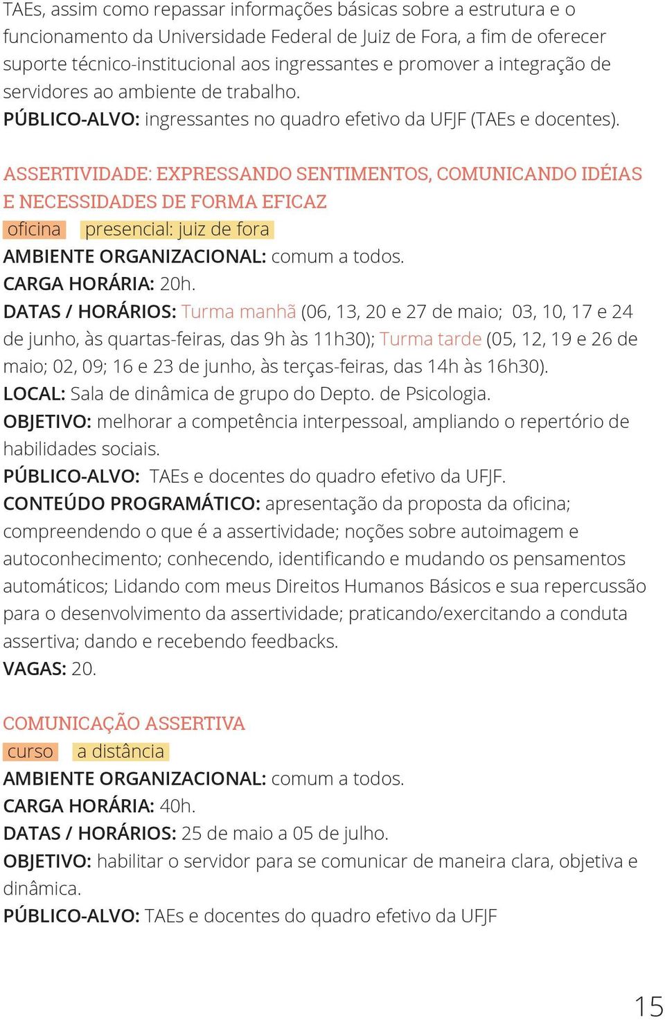 ASSERTIVIDADE: EXPRESSANDO SENTIMENTOS, COMUNICANDO IDÉIAS E NECESSIDADES DE FORMA EFICAZ oficina presencial: juiz de fora CARGA HORÁRIA: 20h.