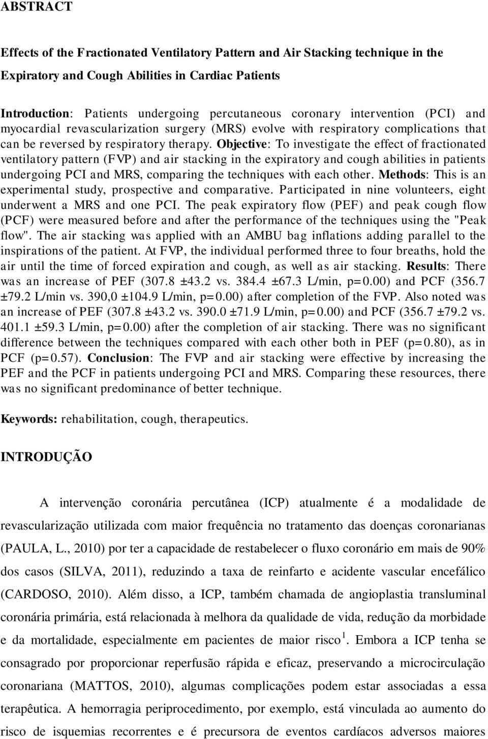 Objective: To investigate the effect of fractionated ventilatory pattern (FVP) and air stacking in the expiratory and cough abilities in patients undergoing PCI and MRS, comparing the techniques with