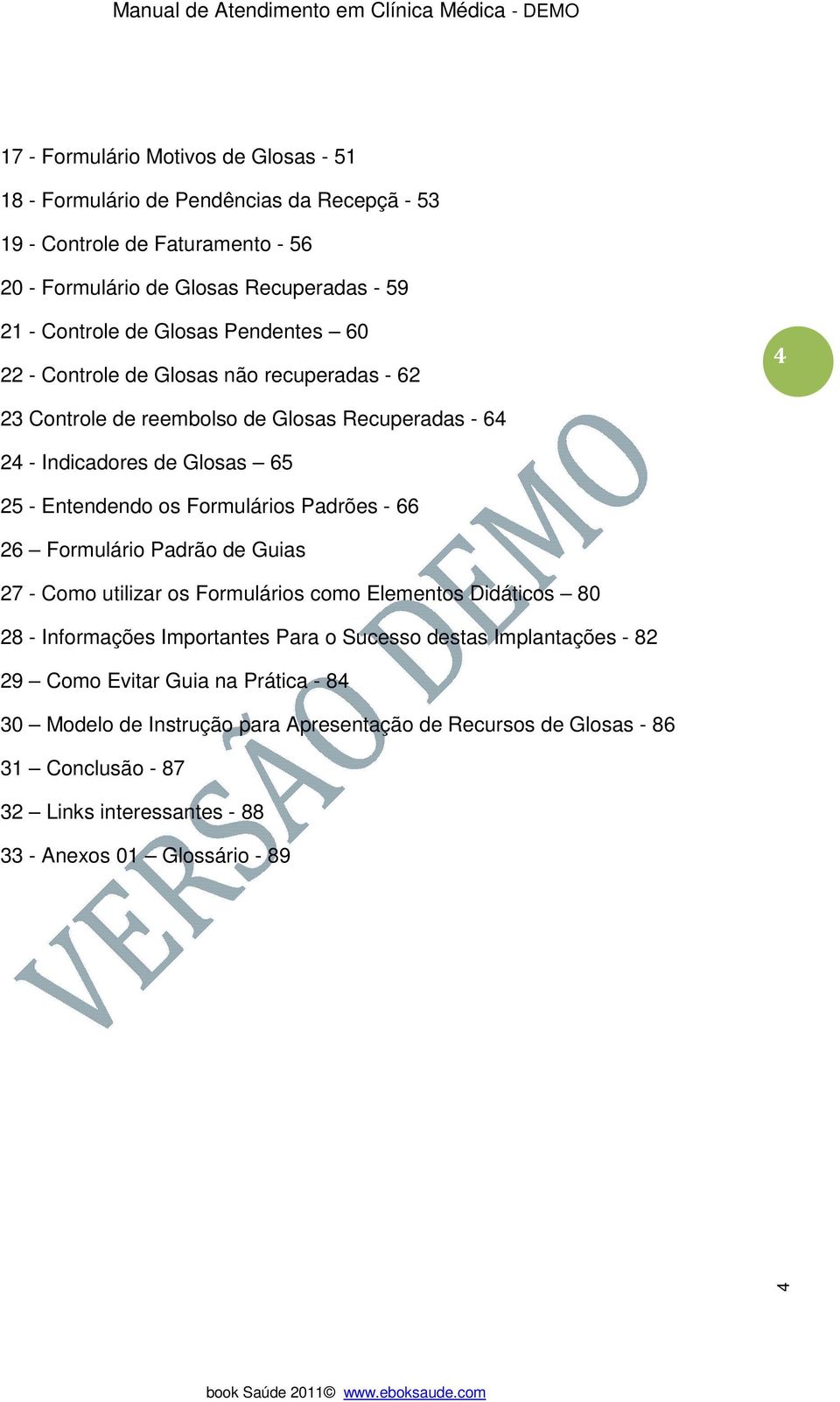 Formulários Padrões - 66 26 Formulário Padrão de Guias 27 - Como utilizar os Formulários como Elementos Didáticos 80 28 - Informações Importantes Para o Sucesso destas