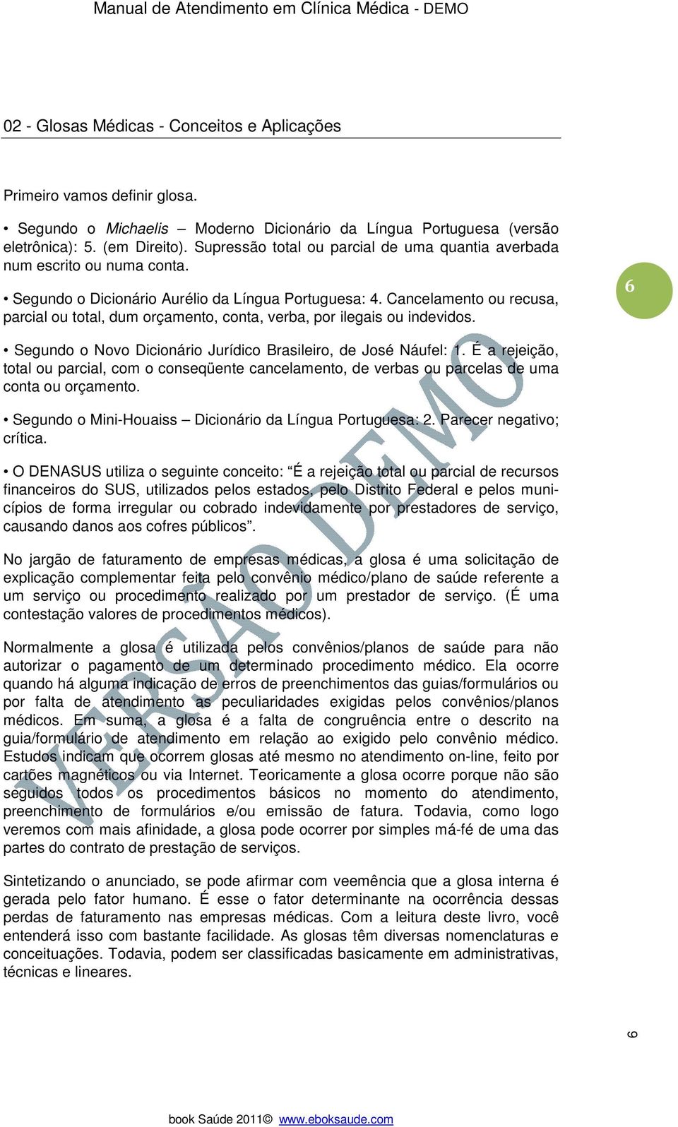 Cancelamento ou recusa, parcial ou total, dum orçamento, conta, verba, por ilegais ou indevidos. 6 Segundo o Novo Dicionário Jurídico Brasileiro, de José Náufel: 1.