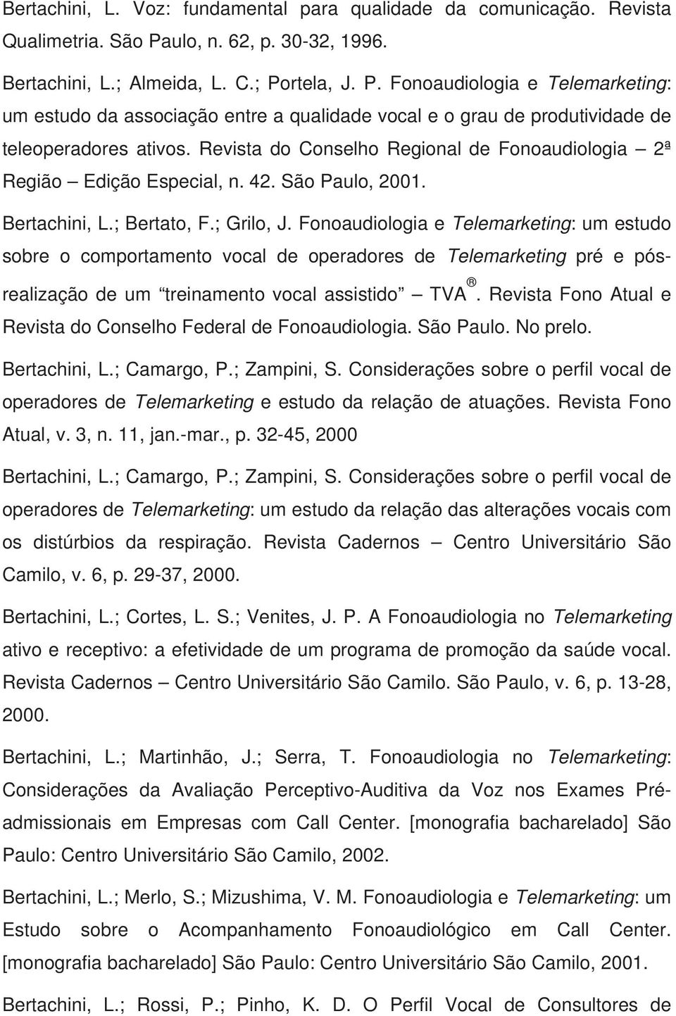 Revista do Conselho Regional de Fonoaudiologia 2ª Região Edição Especial, n. 42. São Paulo, 2001. Bertachini, L.; Bertato, F.; Grilo, J.