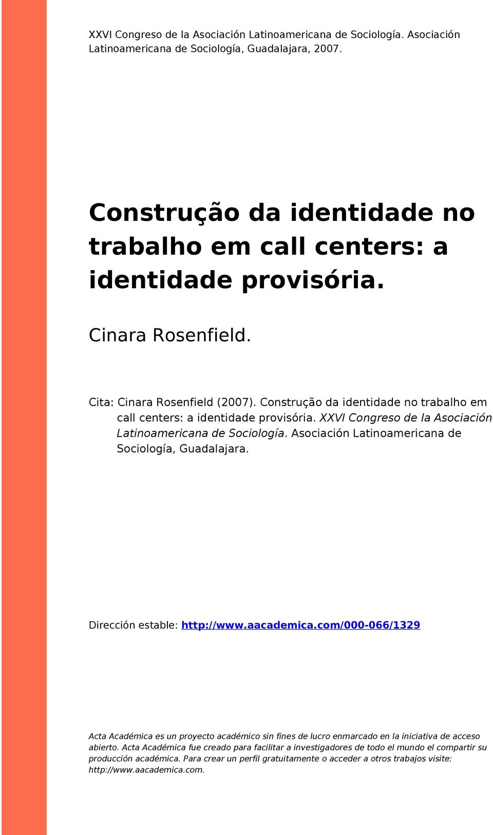 Construção da identidade no trabalho em call centers: a identidade provisória. XXVI Congreso de la Asociación Latinoamericana de Sociología. Asociación Latinoamericana de Sociología, Guadalajara.