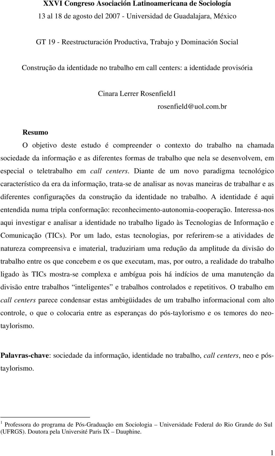 br Resumo O objetivo deste estudo é compreender o contexto do trabalho na chamada sociedade da informação e as diferentes formas de trabalho que nela se desenvolvem, em especial o teletrabalho em