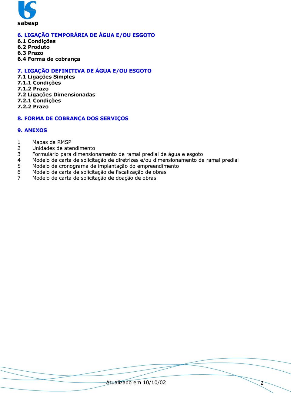 ANEXOS 1 Mapas da RMSP 2 Unidades de atendimento 3 Formulário para dimensionamento de ramal predial de água e esgoto 4 Modelo de carta de solicitação de diretrizes e/ou