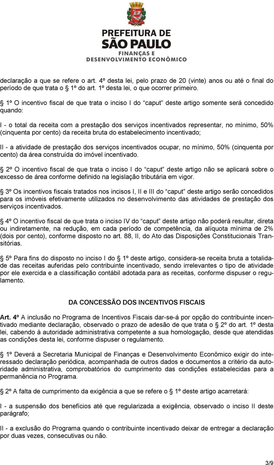 (cinquenta por cento) da receita bruta do estabelecimento incentivado; II - a atividade de prestação dos serviços incentivados ocupar, no mínimo, 50% (cinquenta por cento) da área construída do