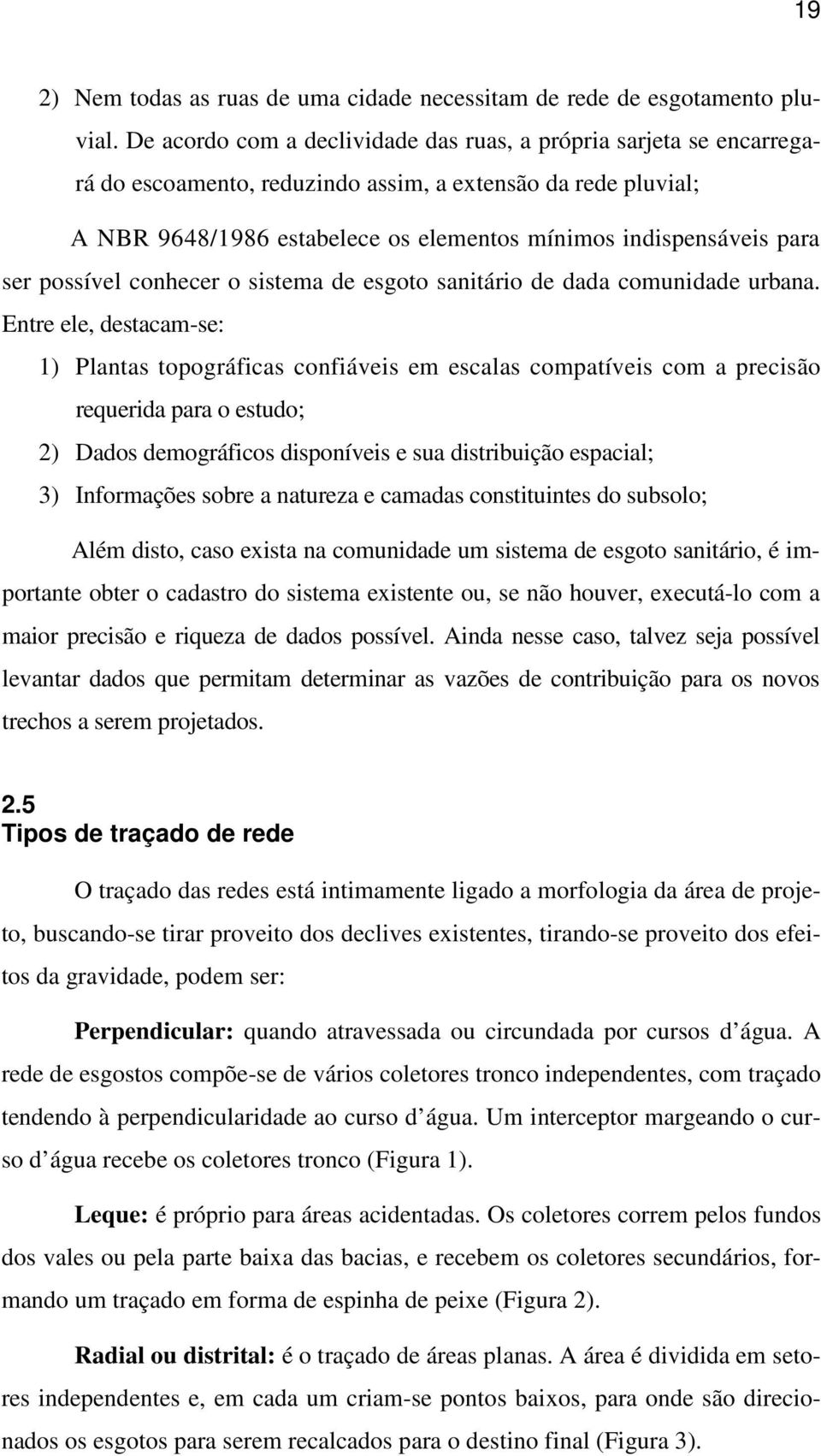 ser possível conhecer o sistema de esgoto sanitário de dada comunidade urbana.