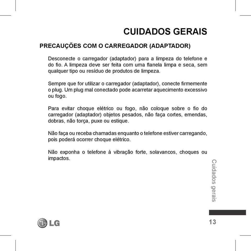 Um plug mal conectado pode acarretar aquecimento excessivo ou fogo.