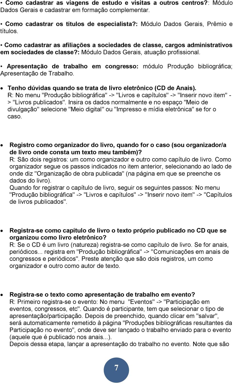 Apresentação de trabalho em congresso: módulo Produção bibliográfica; Apresentação de Trabalho. Tenho dúvidas quando se trata de livro eletrônico (CD de Anais).