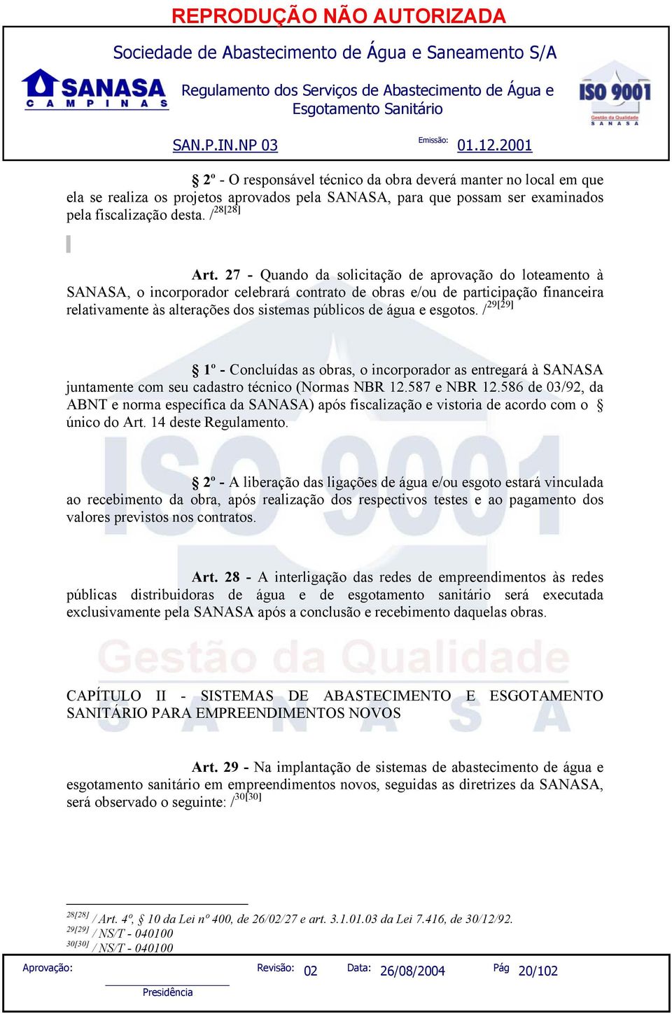 esgotos. / 29[29] 1º - Concluídas as obras, o incorporador as entregará à SANASA juntamente com seu cadastro técnico (Normas NBR 12.587 e NBR 12.