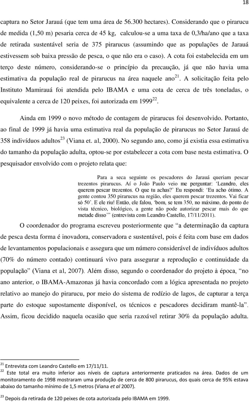 Jarauá estivessem sob baixa pressão de pesca, o que não era o caso).