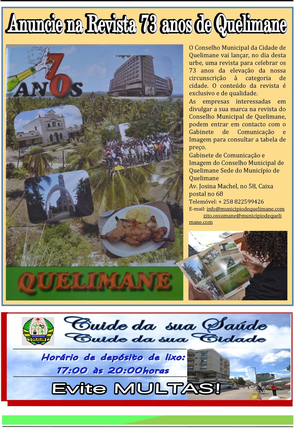 As empresas interessadas em divulgar a sua marca na revista do Conselho Municipal de Quelimane, podem entrar em contacto com o Gabinete de Comunicaçao e Imagem para