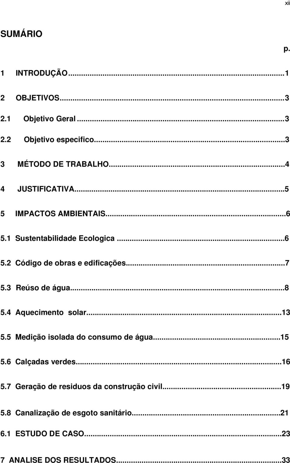 3 Reúso de água...8 5.4 Aquecimento solar...13 5.5 Medição isolada do consumo de água...15 5.6 Calçadas verdes...16 5.