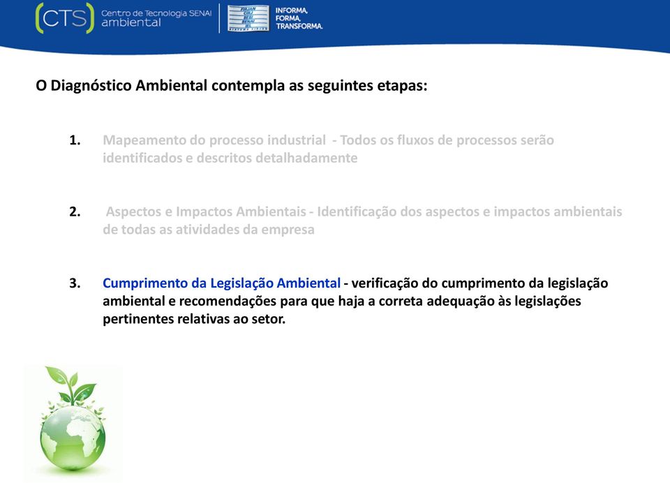 Aspectos e Impactos Ambientais - Identificação dos aspectos e impactos ambientais de todas as atividades da empresa 3.